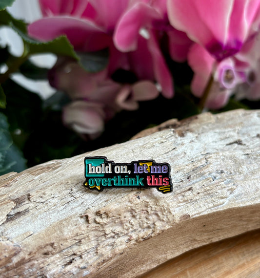 Hold On, Let Me Overthink This  Pin Badge Card