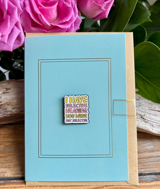 I Have Selective Hearing... Pin Badge Card