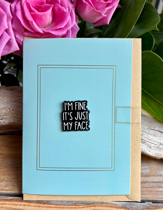 I'm Fine Its Just My Face Pin Badge Card