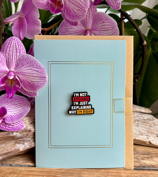 I'm Not Arguing... Pin Badge Card